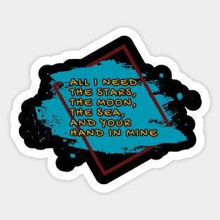 All I need: The stars, the moon, the sea and your hand in mine, Romantic and Inspirational Quote Sticker